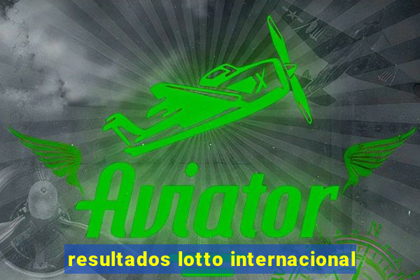 resultados lotto internacional