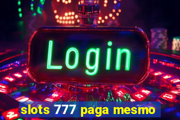 slots 777 paga mesmo