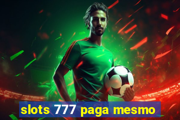 slots 777 paga mesmo