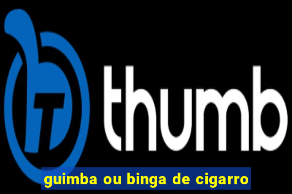 guimba ou binga de cigarro