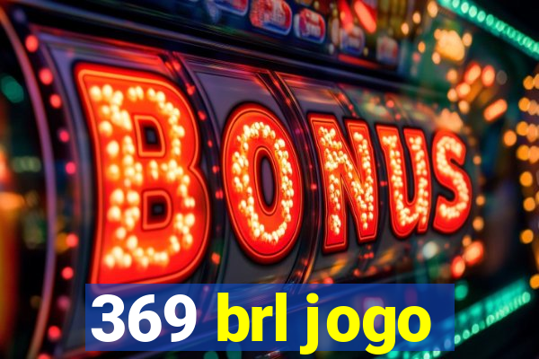 369 brl jogo