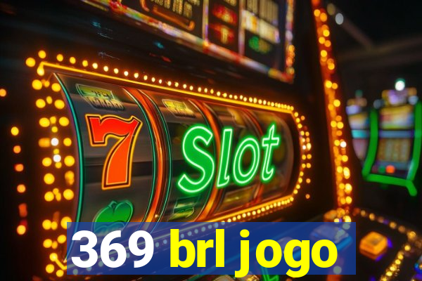 369 brl jogo