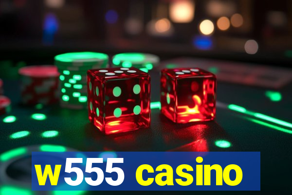 w555 casino