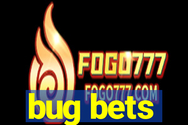 bug bets