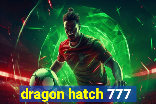 dragon hatch 777