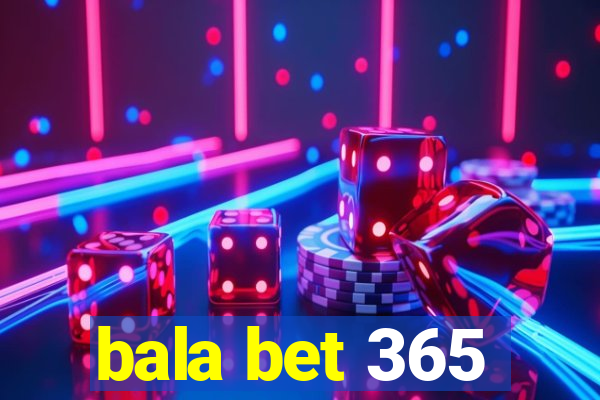 bala bet 365