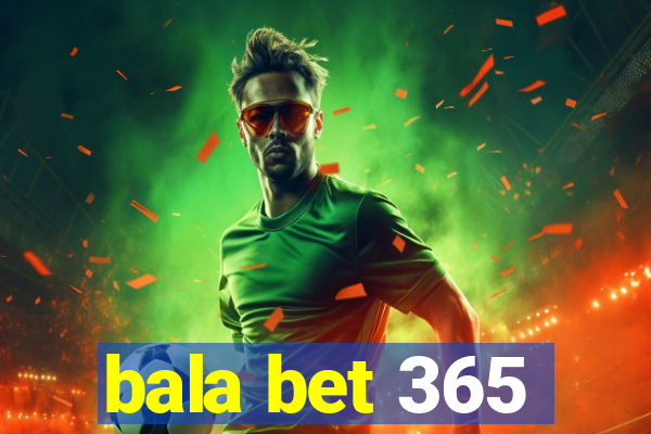 bala bet 365