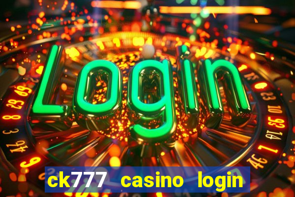 ck777 casino login register mobile