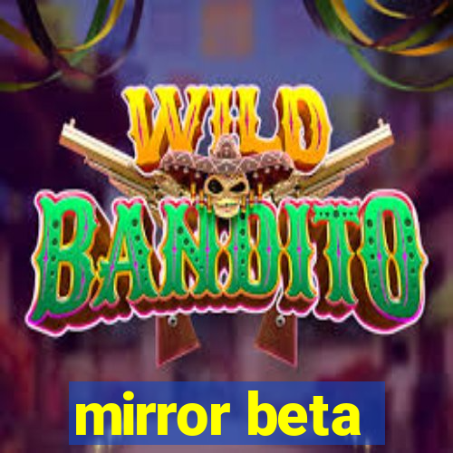 mirror beta