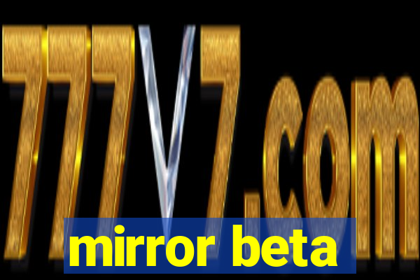 mirror beta