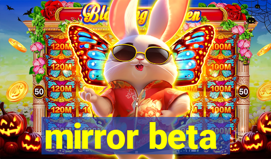 mirror beta