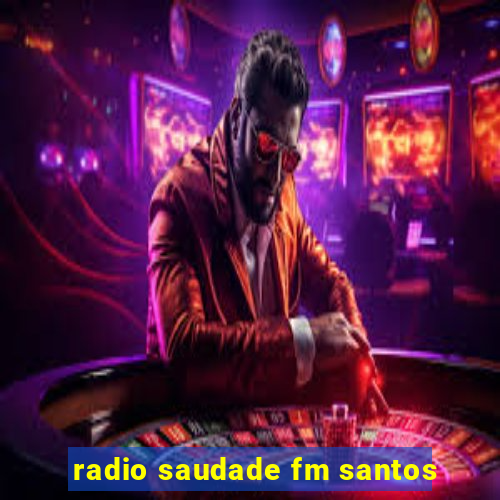 radio saudade fm santos