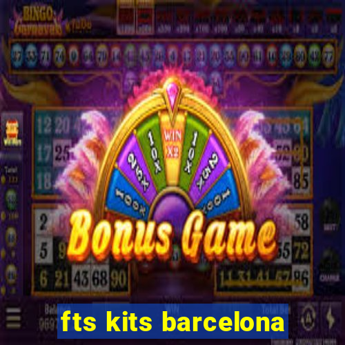 fts kits barcelona