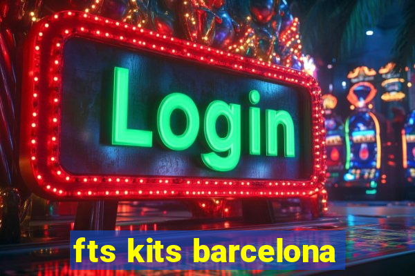 fts kits barcelona