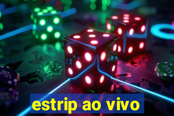 estrip ao vivo