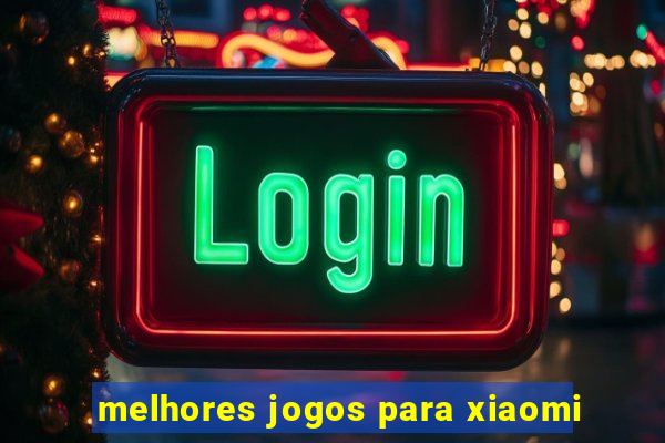 melhores jogos para xiaomi