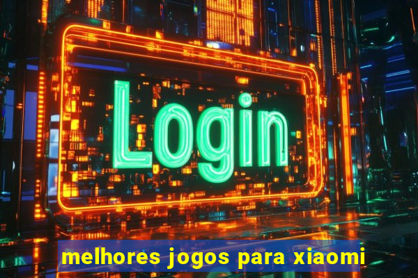 melhores jogos para xiaomi