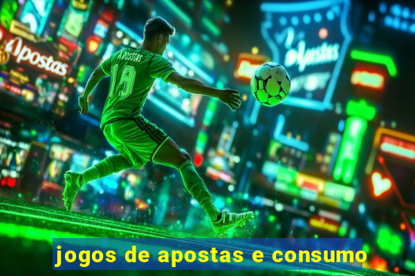 jogos de apostas e consumo