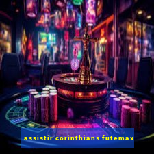 assistir corinthians futemax