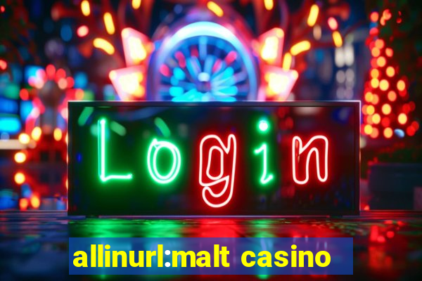 allinurl:malt casino