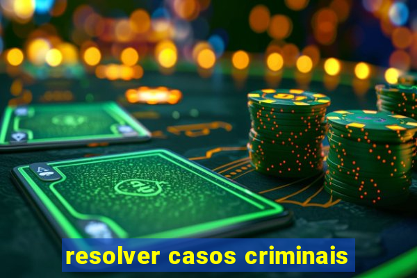 resolver casos criminais