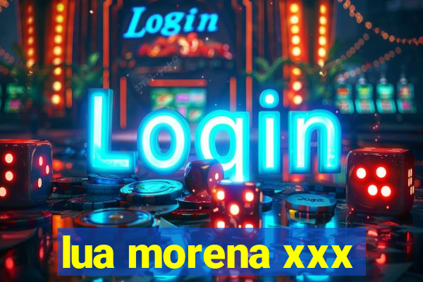 lua morena xxx