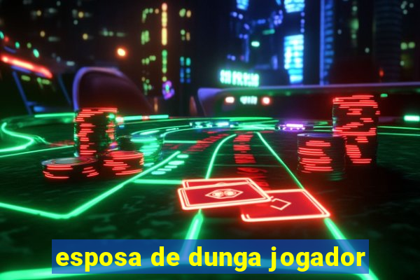 esposa de dunga jogador