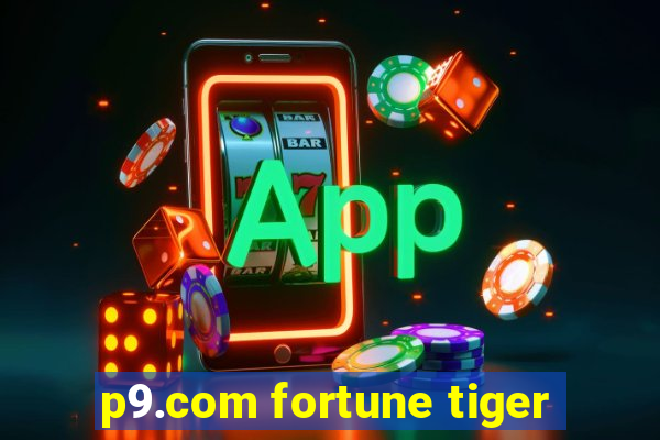 p9.com fortune tiger