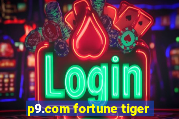 p9.com fortune tiger