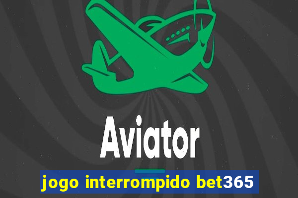 jogo interrompido bet365