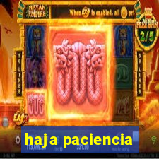 haja paciencia