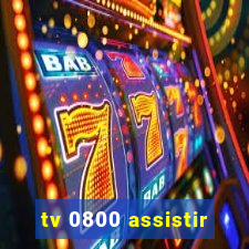 tv 0800 assistir