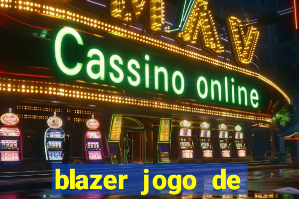 blazer jogo de ganhar dinheiro