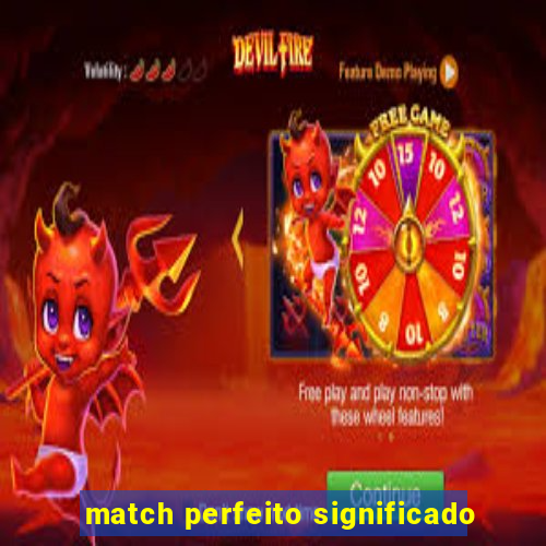 match perfeito significado