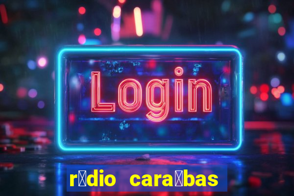 r谩dio cara铆bas fm irec锚 bahia