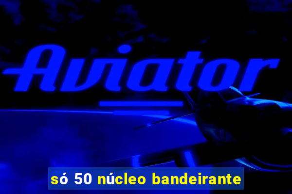 só 50 núcleo bandeirante