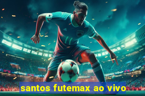 santos futemax ao vivo