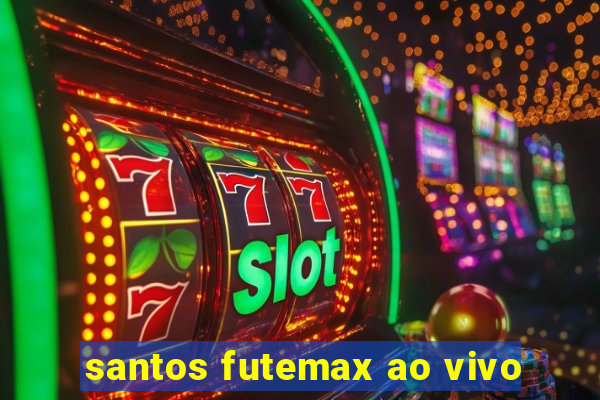 santos futemax ao vivo