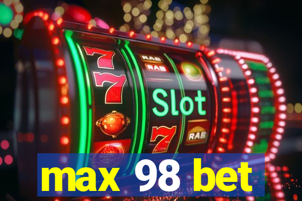 max 98 bet