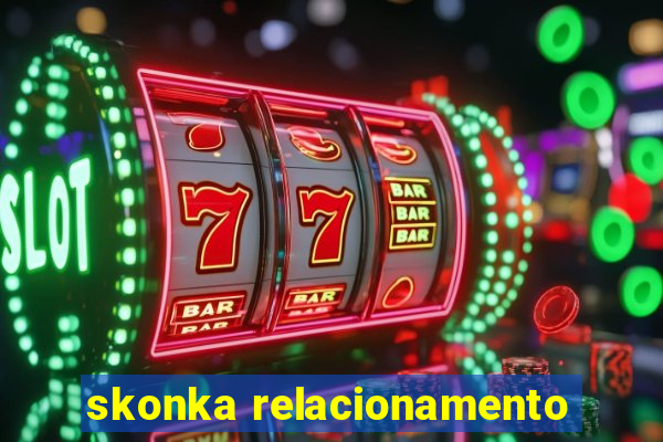 skonka relacionamento