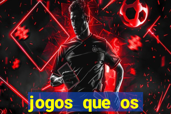 jogos que os famosos jogam para ganhar dinheiro