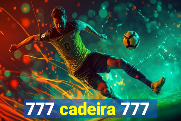 777 cadeira 777