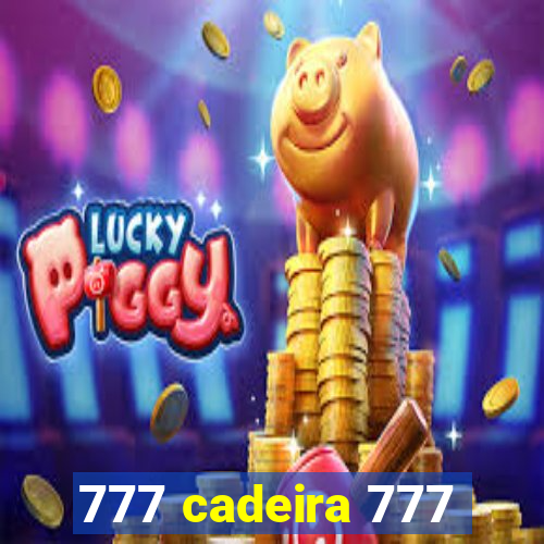 777 cadeira 777