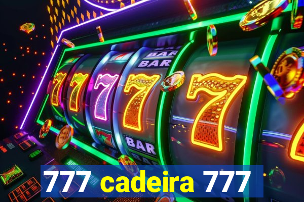 777 cadeira 777