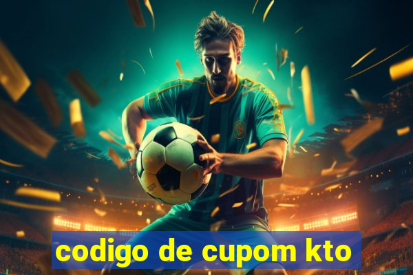 codigo de cupom kto