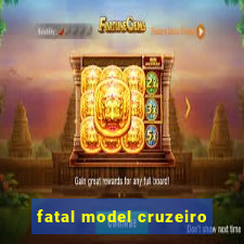 fatal model cruzeiro