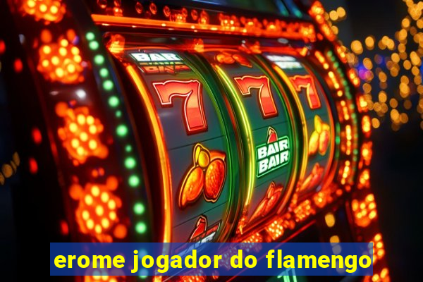 erome jogador do flamengo