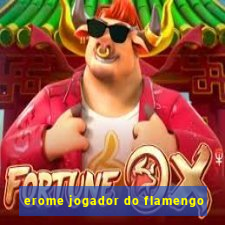 erome jogador do flamengo