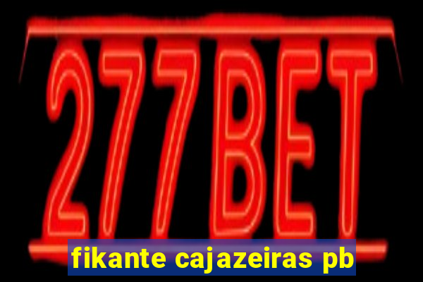 fikante cajazeiras pb