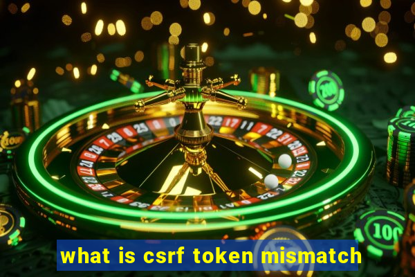 what is csrf token mismatch